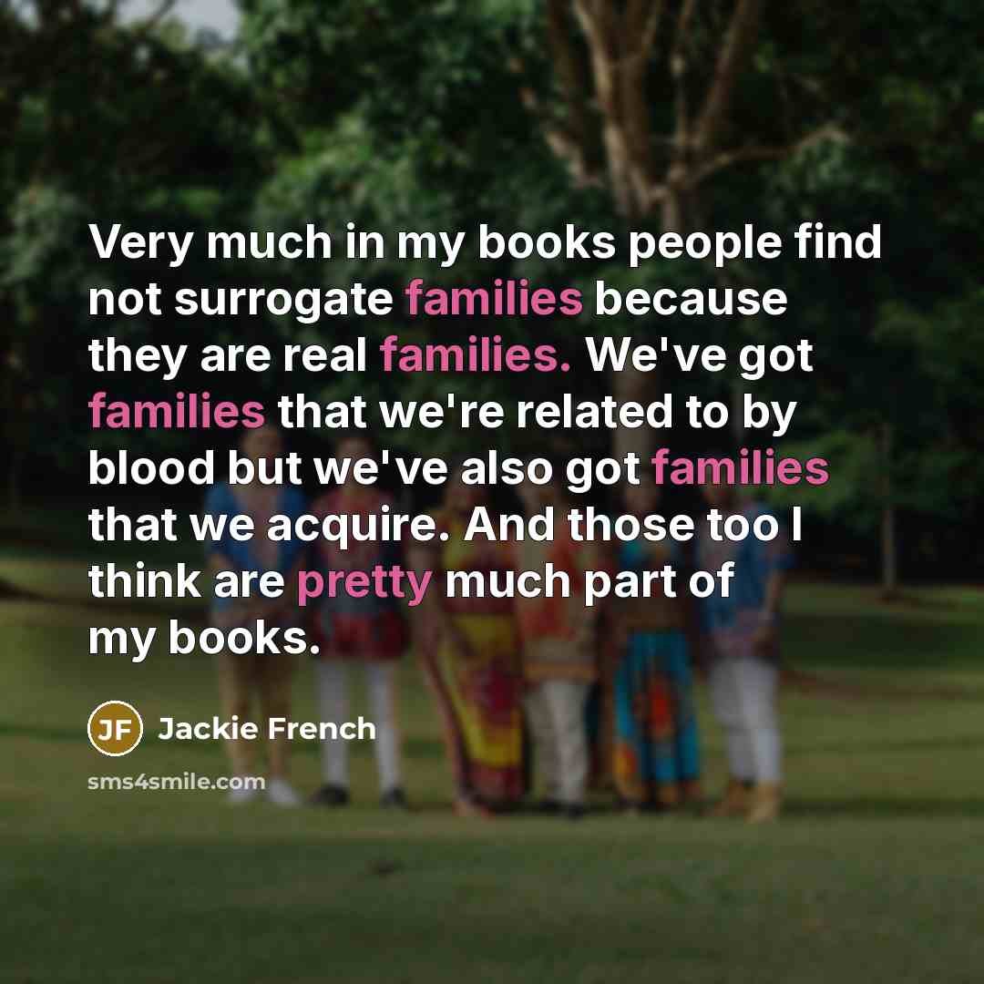 “Very much in my books people find not surrogate families…” quote by Jackie French