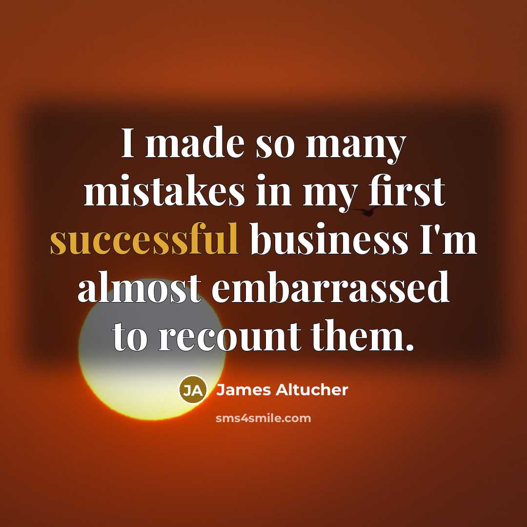 “I made so many mistakes in my first successful business…” quote by James Altucher