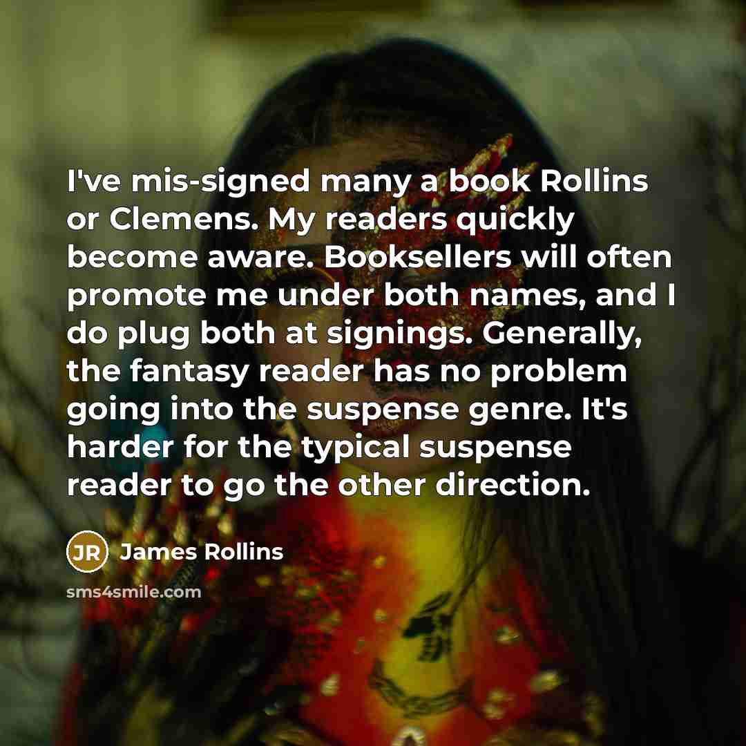 “I've mis-signed many a book Rollins or Clemens. My readers…” quote by James Rollins