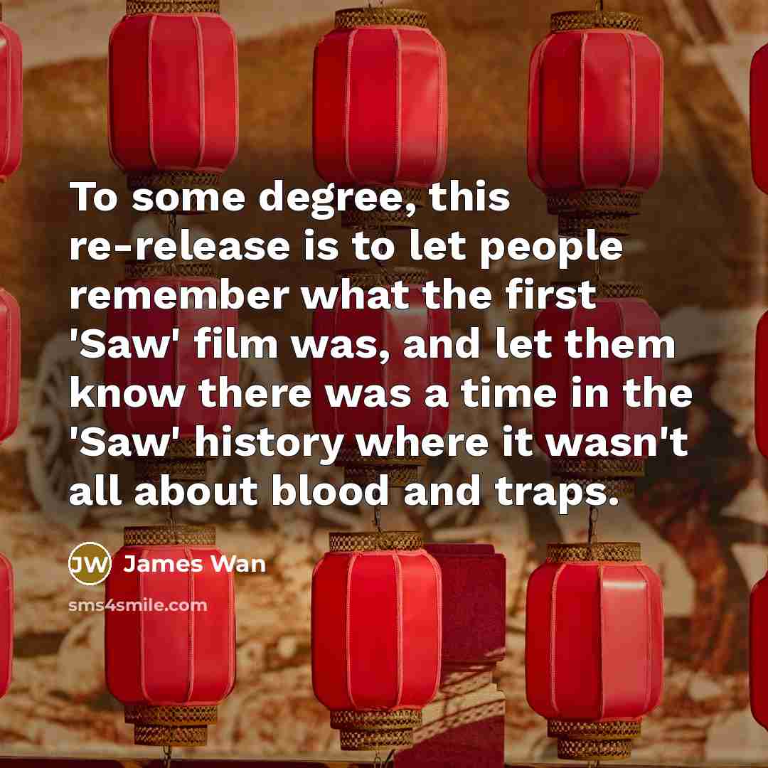 “To some degree, this re-release is to let people remember…” quote by James Wan