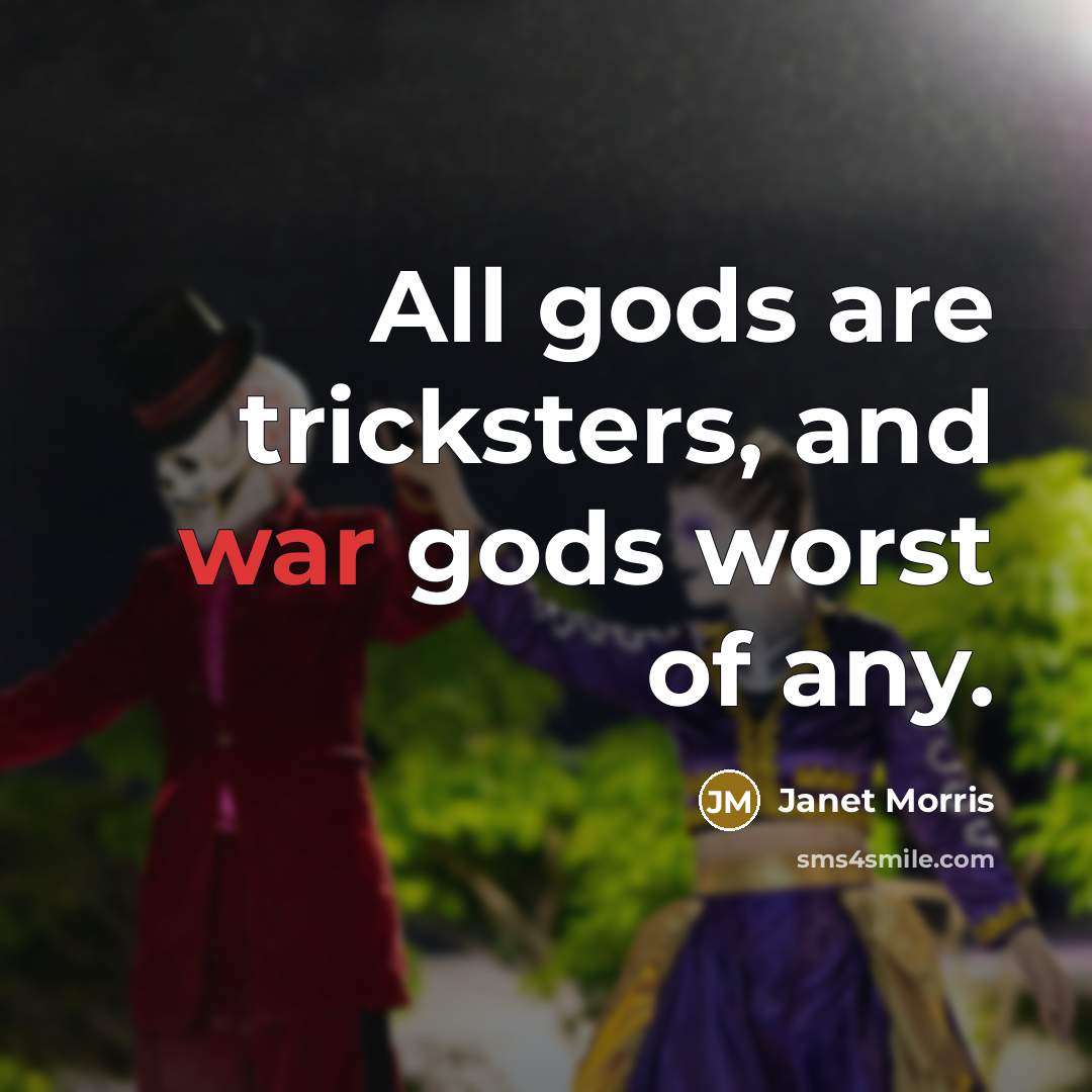 “All gods are tricksters, and war gods worst of any.…” quote by Janet Morris