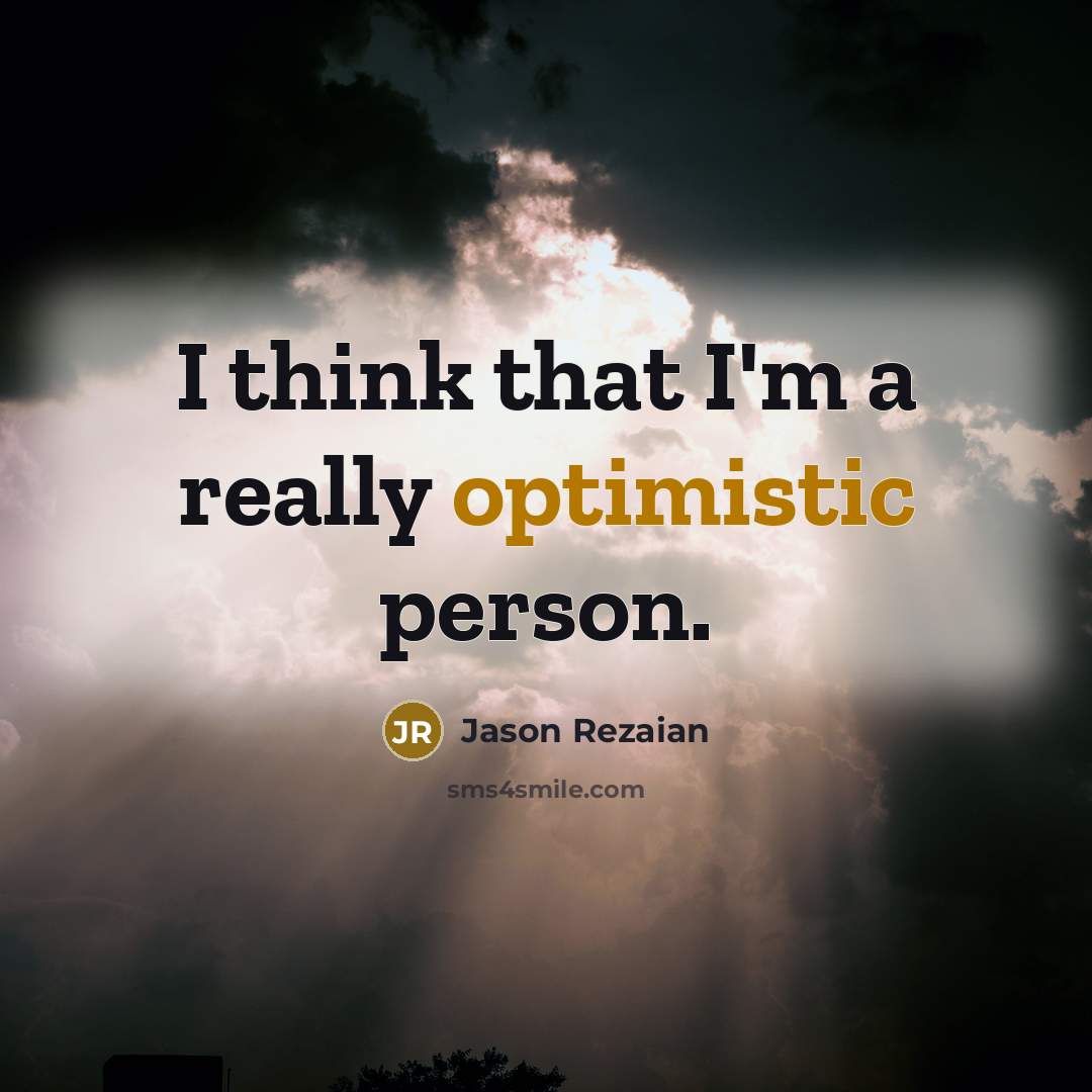 “I think that I'm a really optimistic person.…” quote by Jason Rezaian