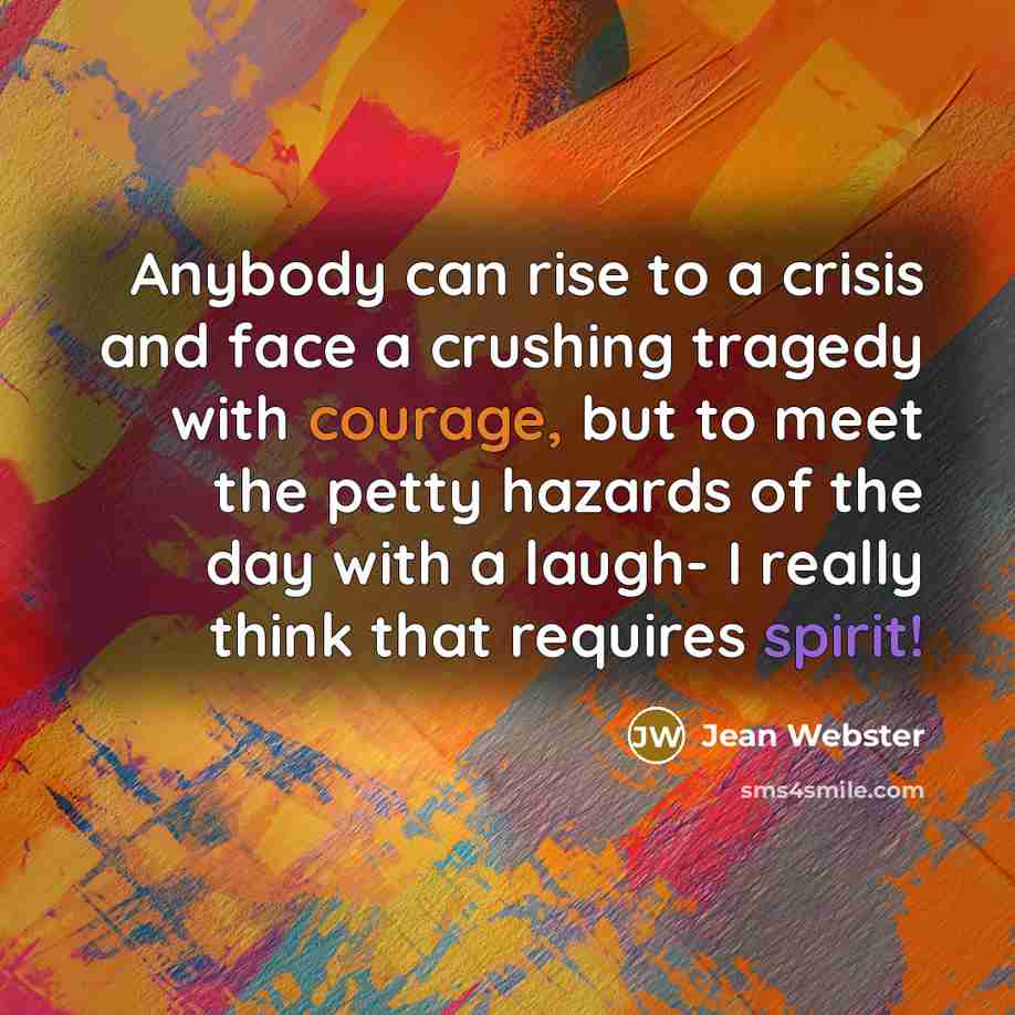 “Anybody can rise to a crisis and face a crushing…” quote by Jean Webster