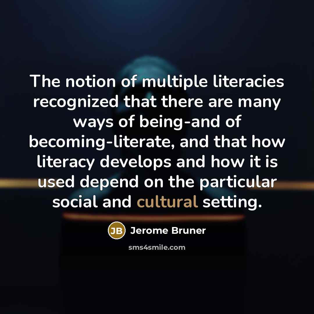 “The notion of multiple literacies recognized that there are many…” quote by Jerome Bruner