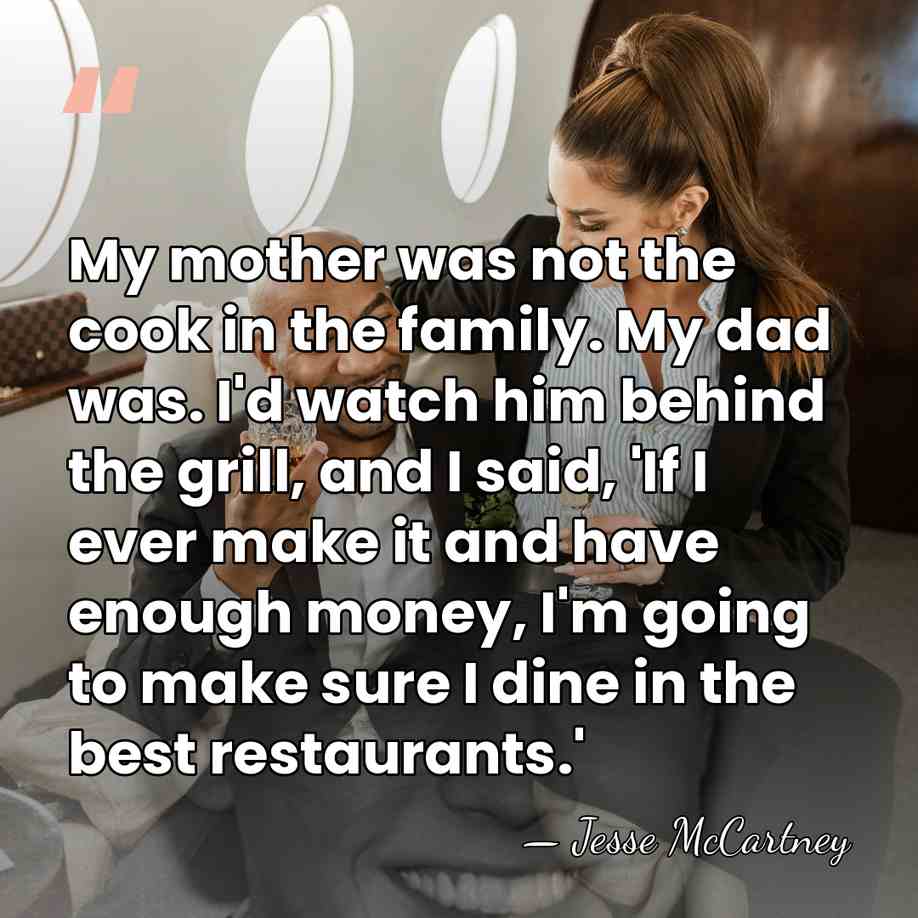 My mother was not the cook in the family. My dad was.&hellip; - Jesse McCartney