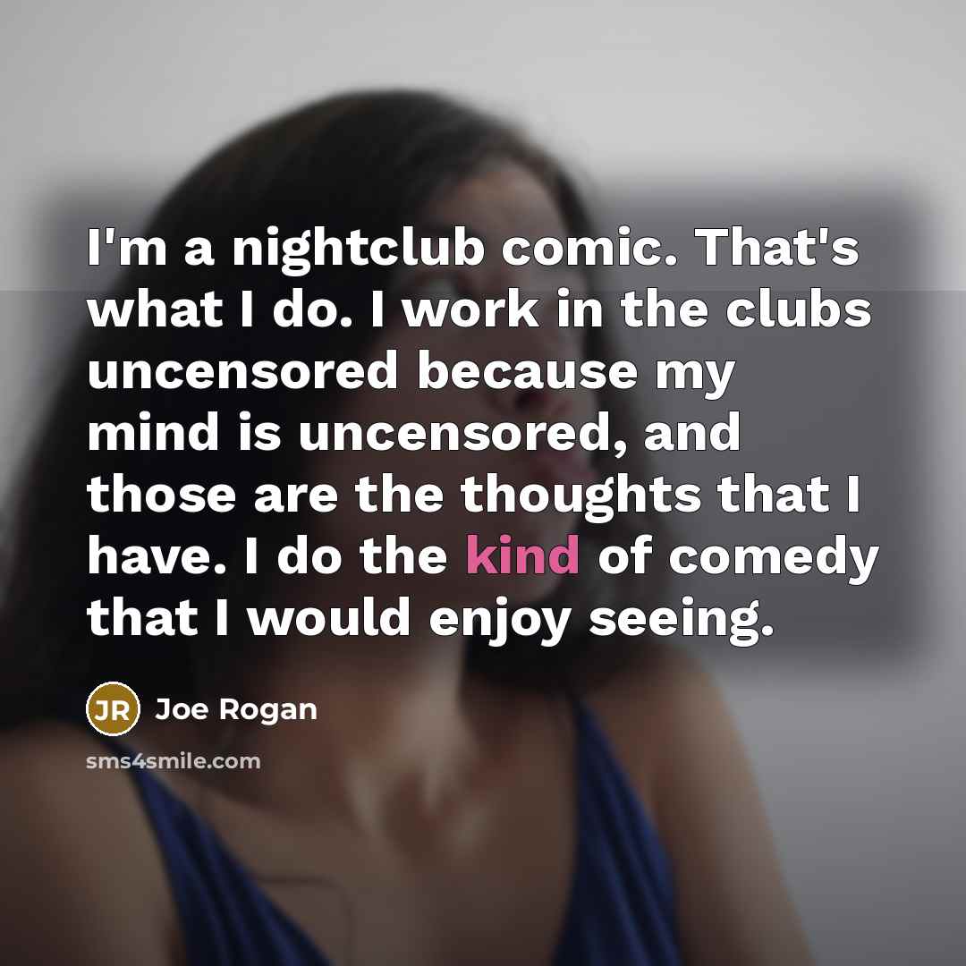 “I'm a nightclub comic. That's what I do. I work…” quote by Joe Rogan