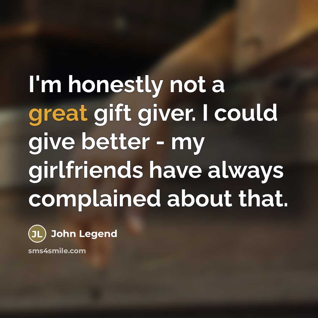 “I'm honestly not a great gift giver. I could give…” quote by John Legend