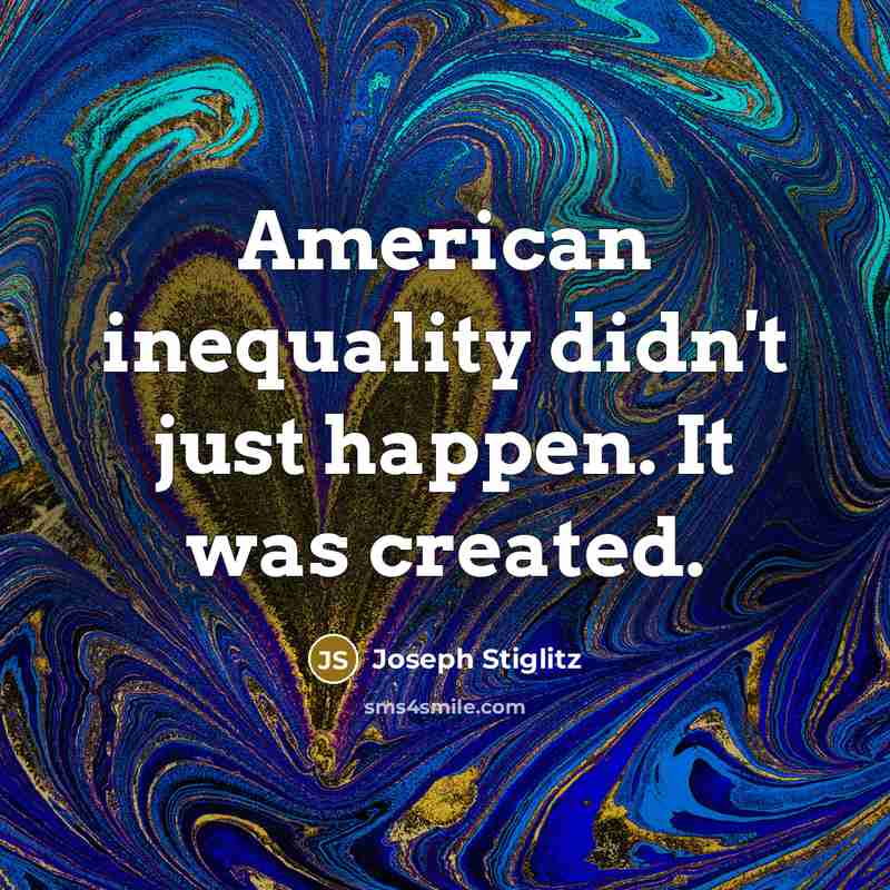 “American inequality didn't just happen. It was created.…” quote by Joseph Stiglitz