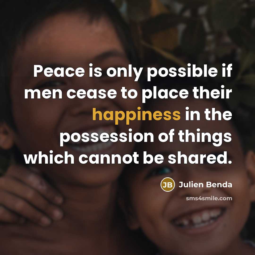 “Peace is only possible if men cease to place their…” quote by Julien Benda