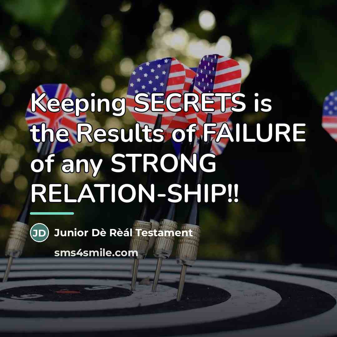 “Keeping SECRETS is the Results of FAILURE of any STRONG…” quote by Junior Dè Rèál Testament