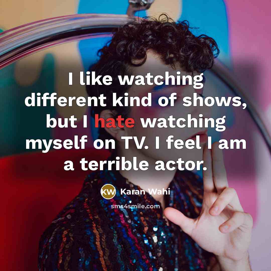“I like watching different kind of shows, but I hate…” quote by Karan Wahi