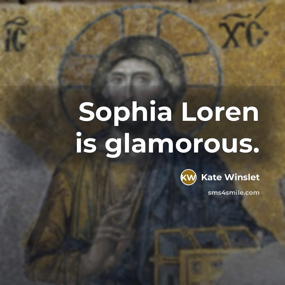 “Sophia Loren is glamorous.…” quote by Kate Winslet