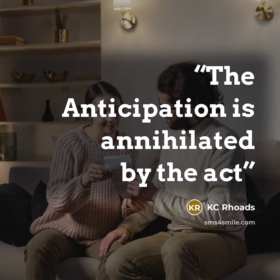 “The Anticipation is annihilated by the act” quote by KC Rhoads