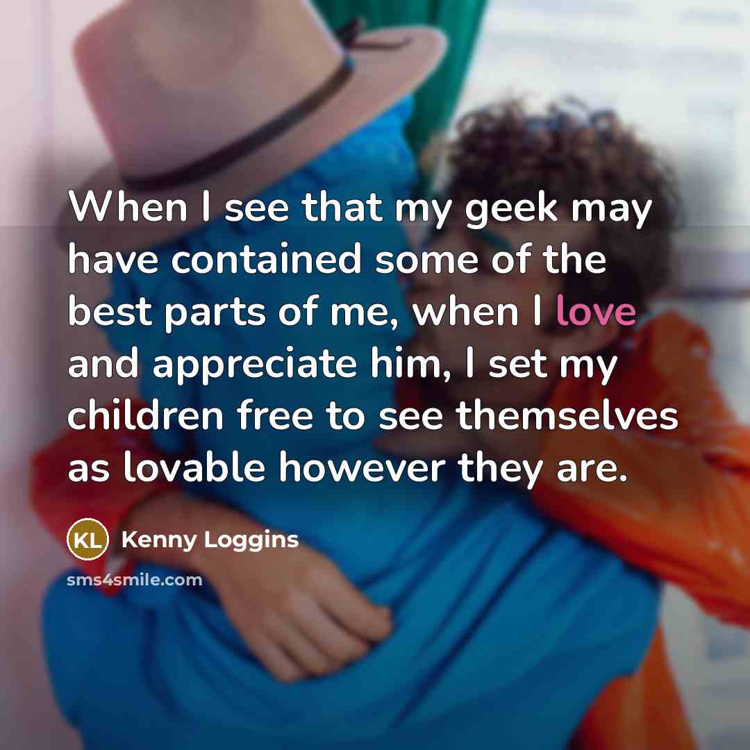 “When I see that my geek may have contained some…” quote by Kenny Loggins