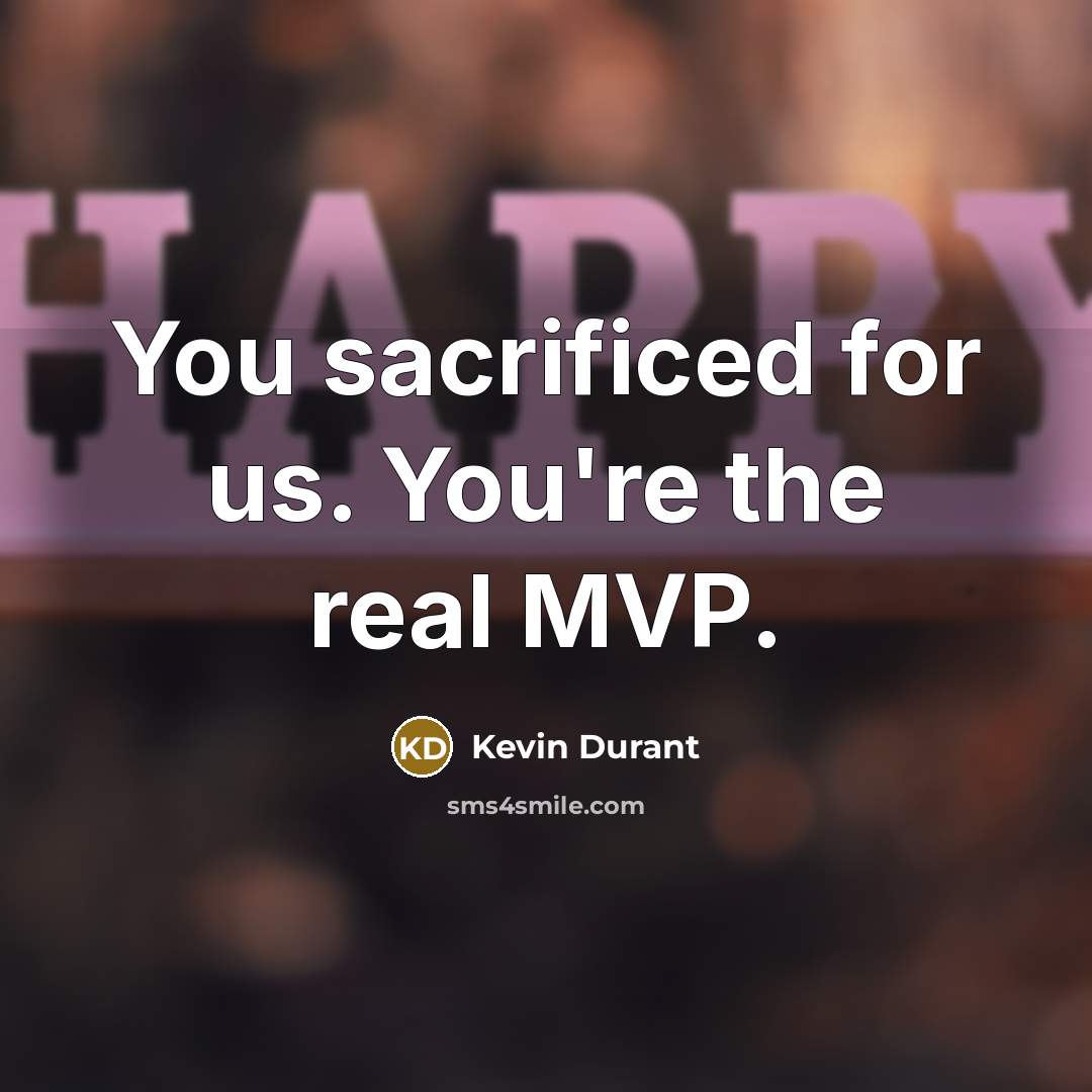 “You sacrificed for us. You're the real MVP.…” quote by Kevin Durant
