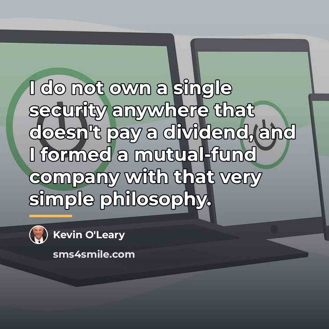 “I do not own a single security anywhere that doesn't…” quote by Kevin O'Leary