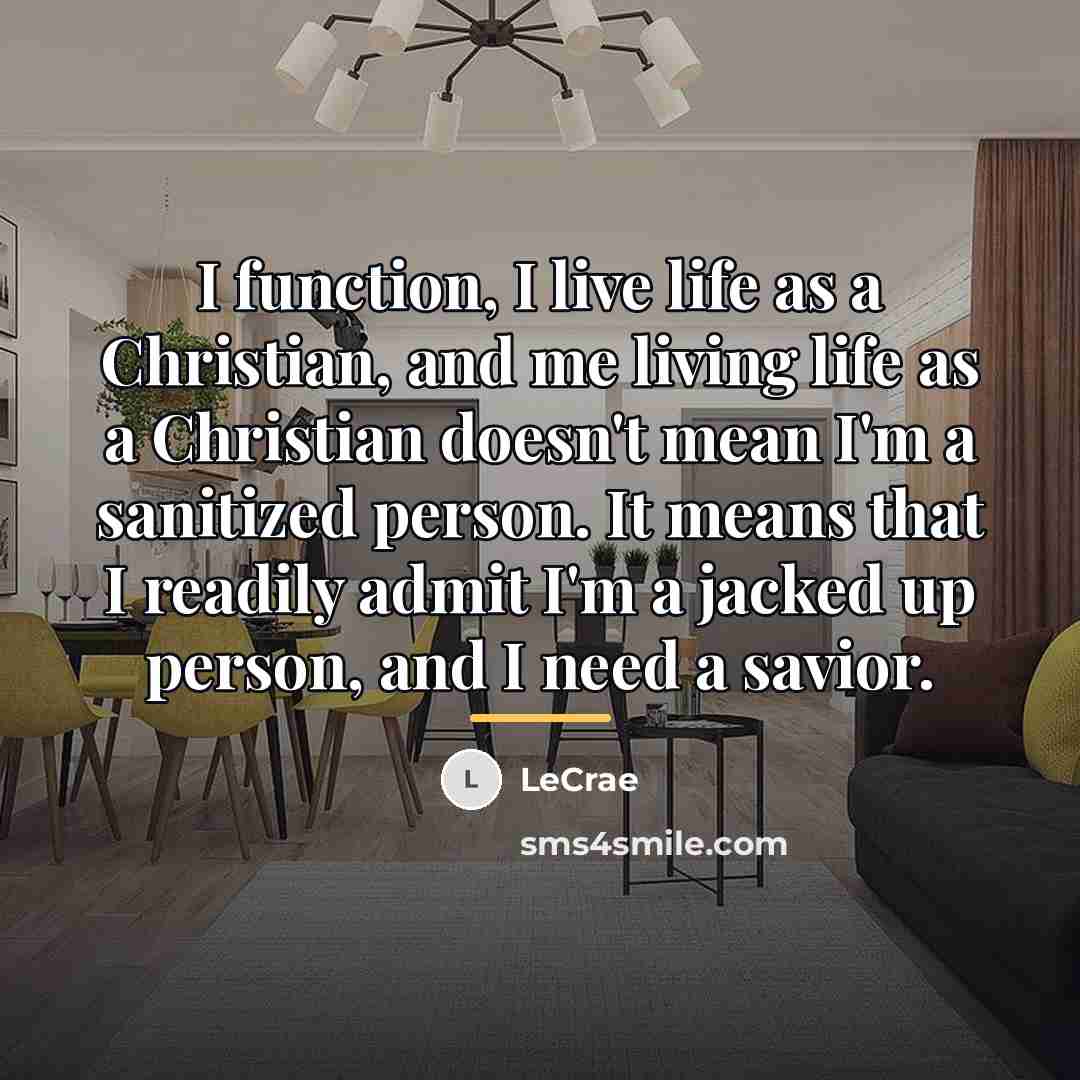 “I function, I live life as a Christian, and me…” quote by Lecrae
