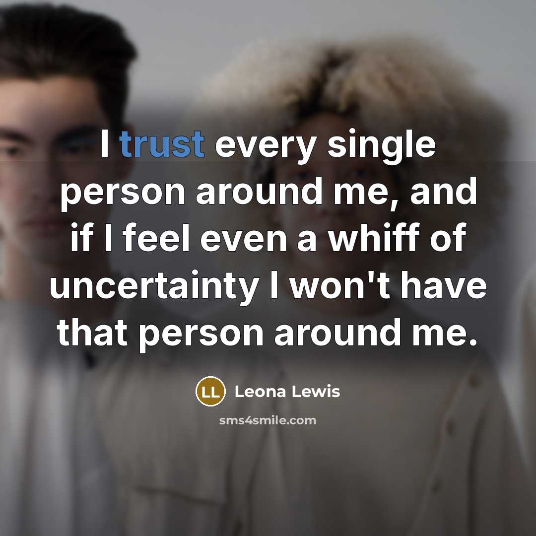 “I trust every single person around me, and if I…” quote by Leona Lewis