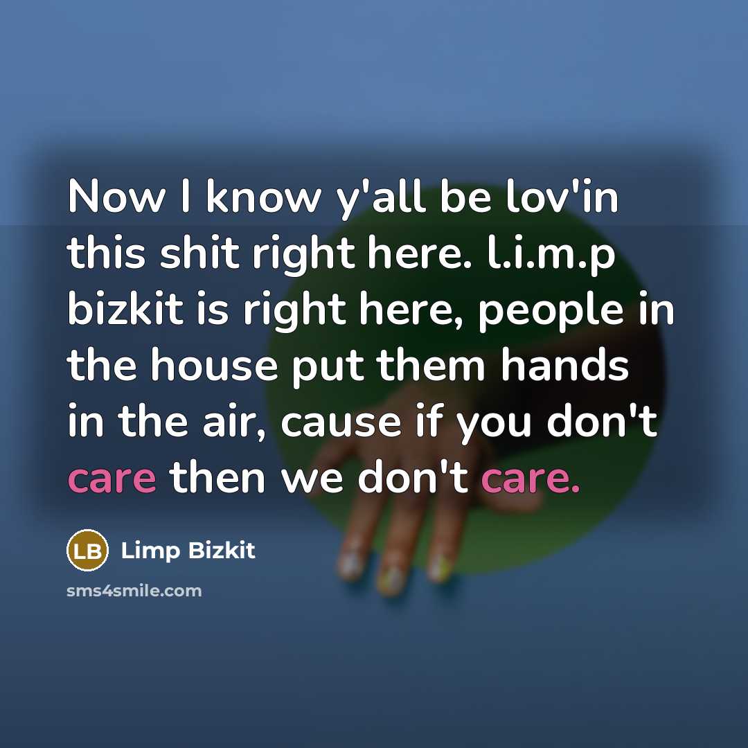 “Now I know y'all be lov'in this shit right here.…” quote by Limp Bizkit