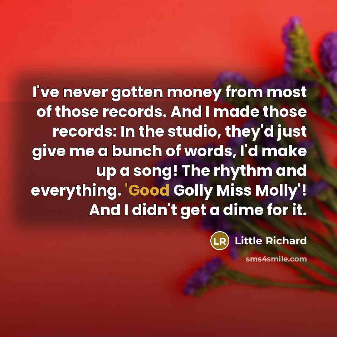 “I've never gotten money from most of those records. And…” quote by Little Richard