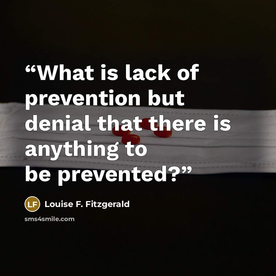 “What is lack of prevention but denial that there is anything to be prevented?” quote by Louise F. Fitzgerald