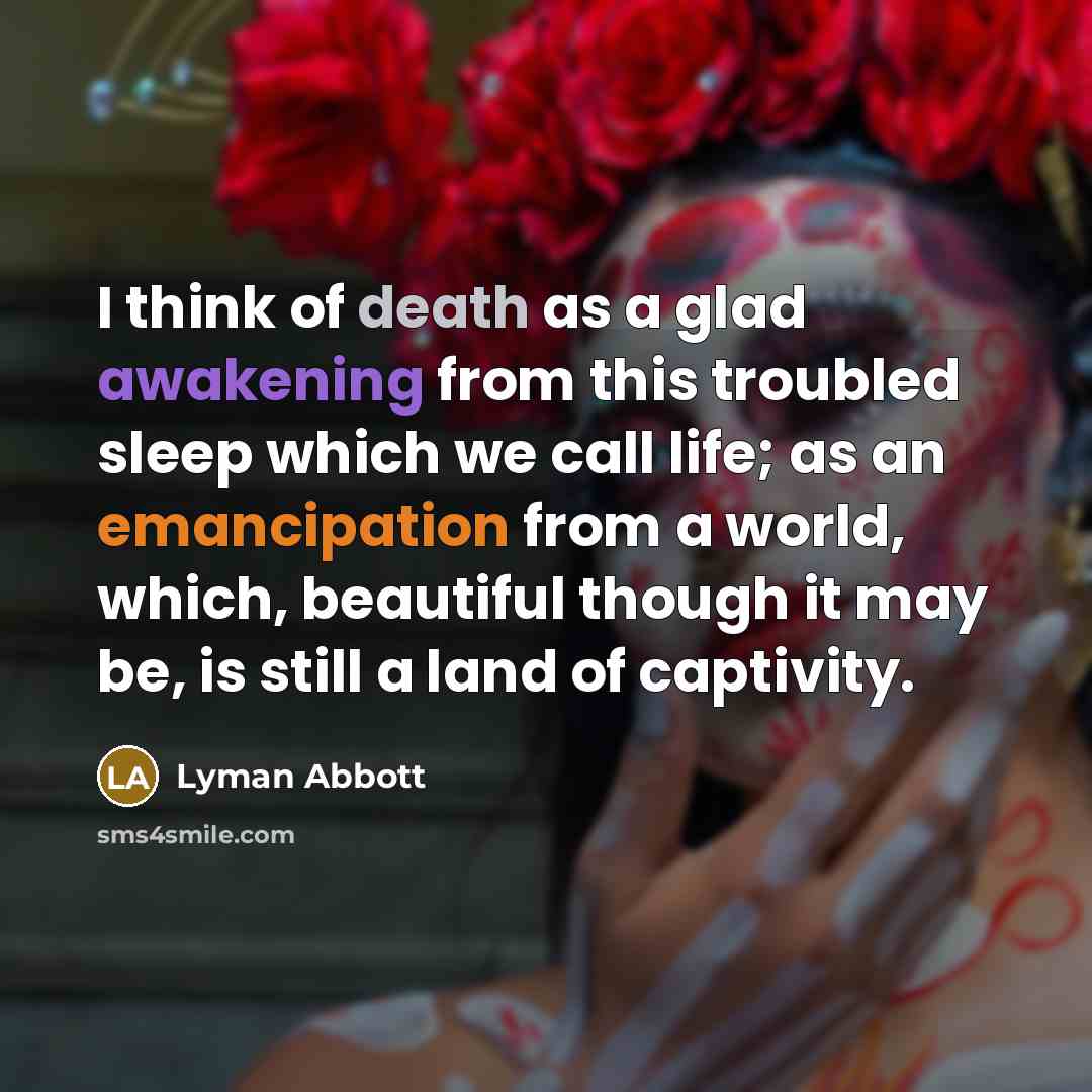“I think of death as a glad awakening from this…” quote by Lyman Abbott