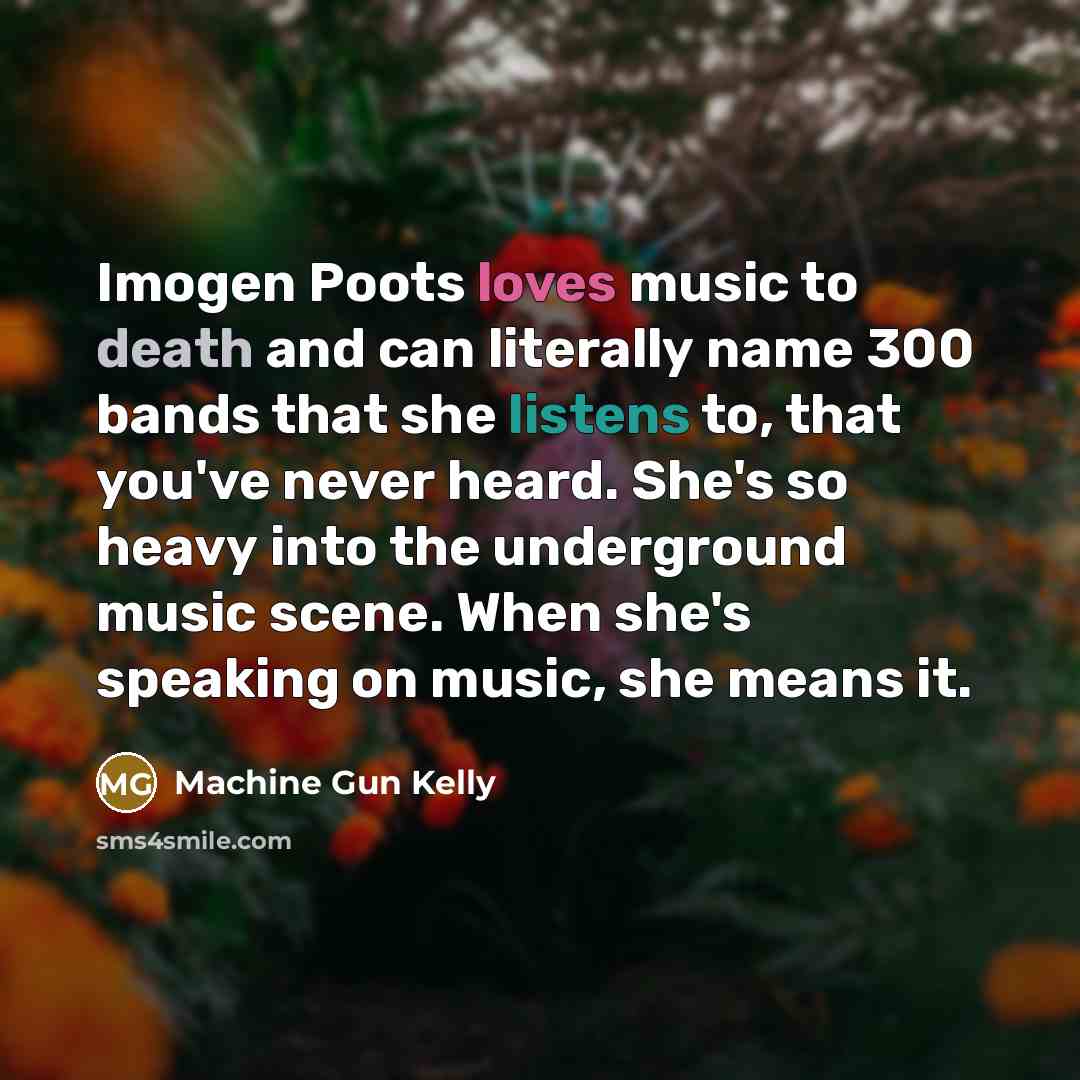 “Imogen Poots loves music to death and can literally name…” quote by Machine Gun Kelly