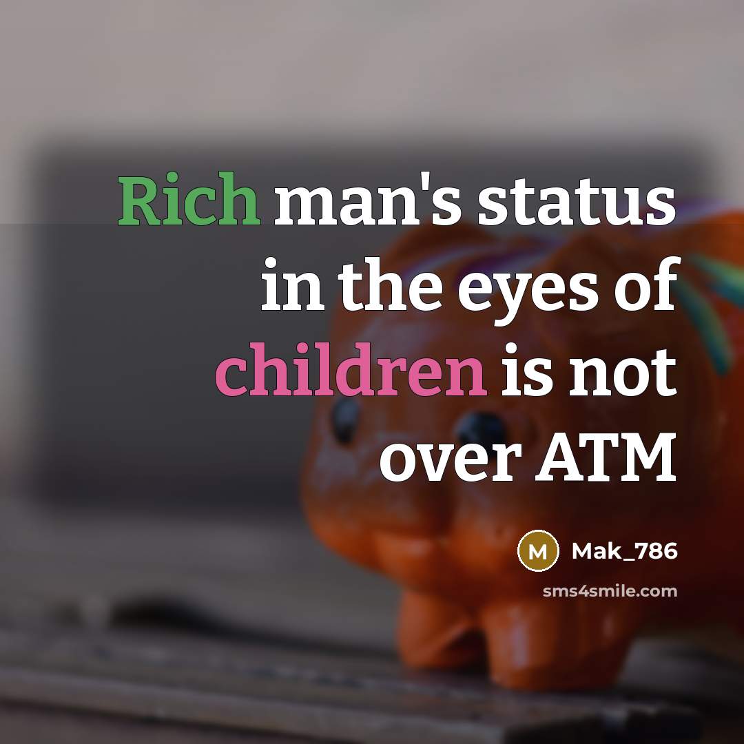 “Rich man's status in the eyes of children is not…” quote by Mak_786