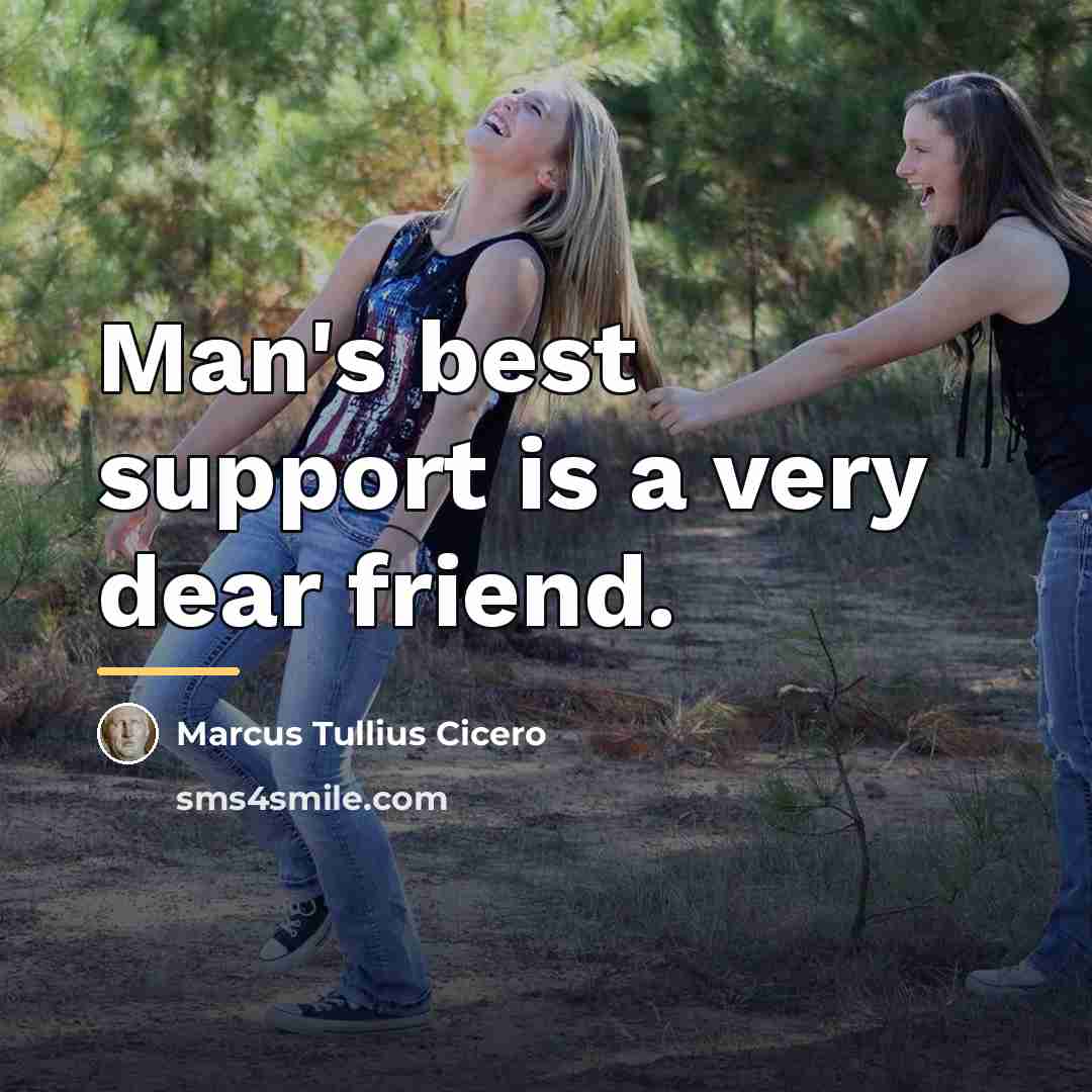 “Man's best support is a very dear friend.…” quote by Marcus Tullius Cicero