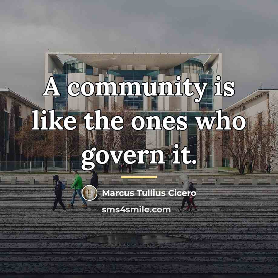 “A community is like the ones who govern it.…” quote by Marcus Tullius Cicero