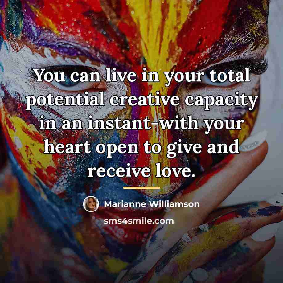 “You can live in your total potential creative capacity in…” quote by Marianne Williamson
