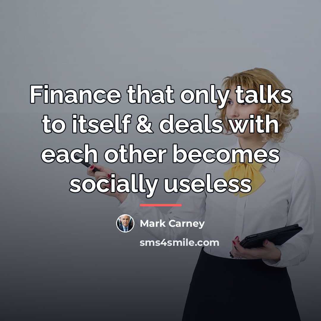 “Finance that only talks to itself & deals with each…” quote by Mark Carney