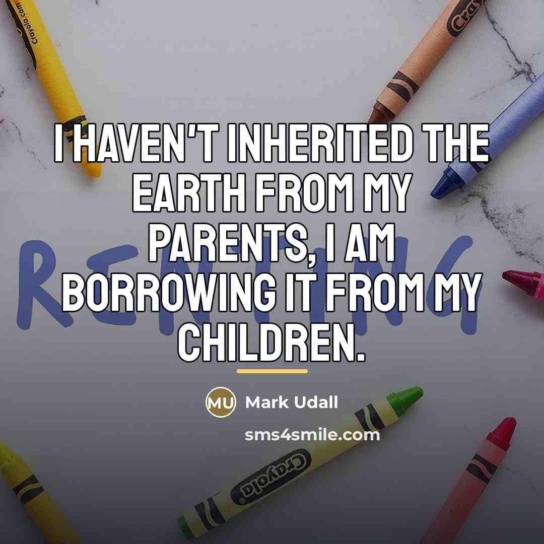 “I haven't inherited the earth from my parents, I am…” quote by Mark Udall