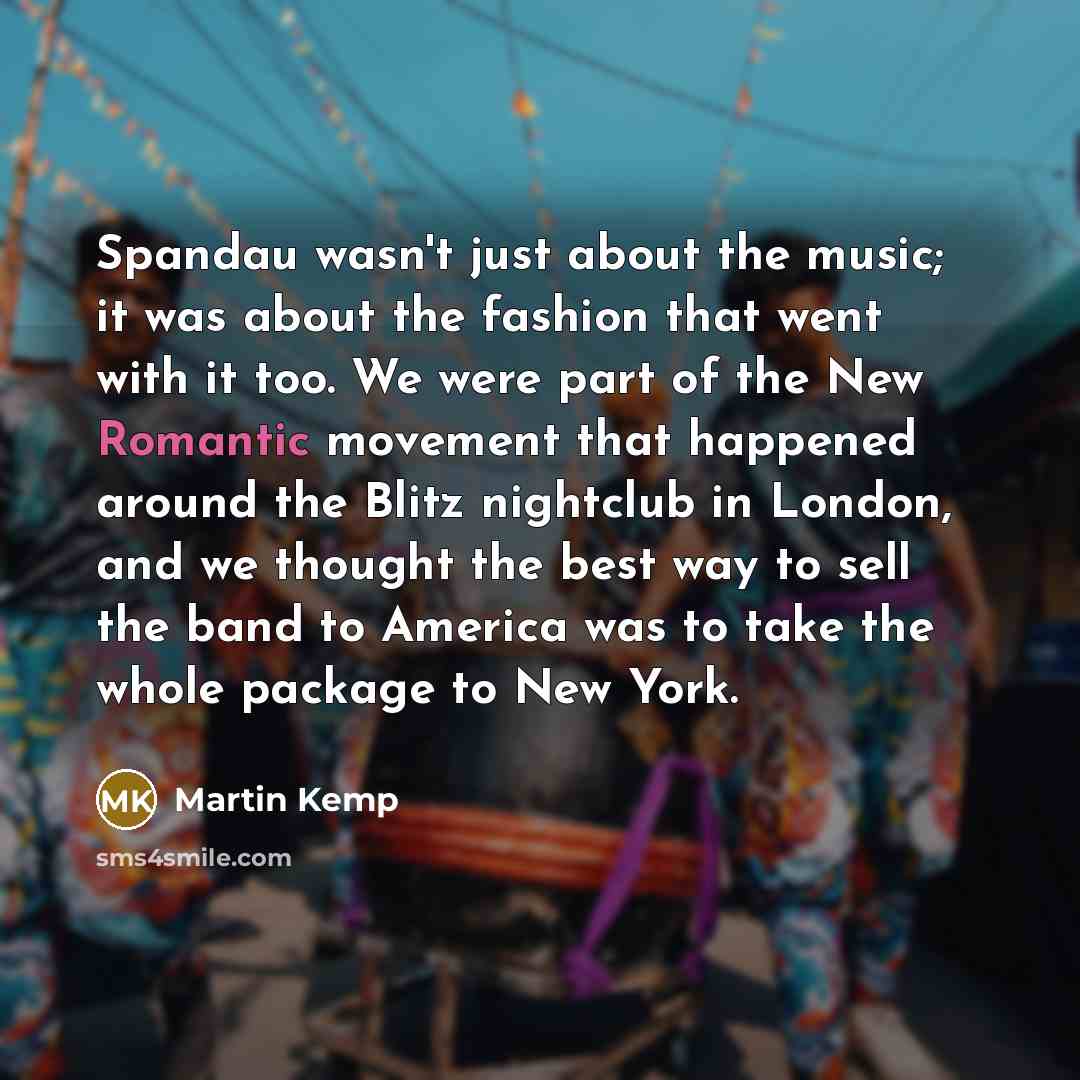 “Spandau wasn't just about the music; it was about the…” quote by Martin Kemp