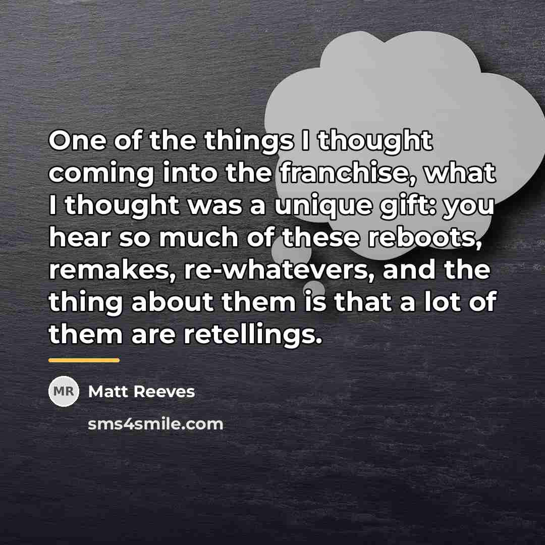 “One of the things I thought coming into the franchise,…” quote by Matt Reeves