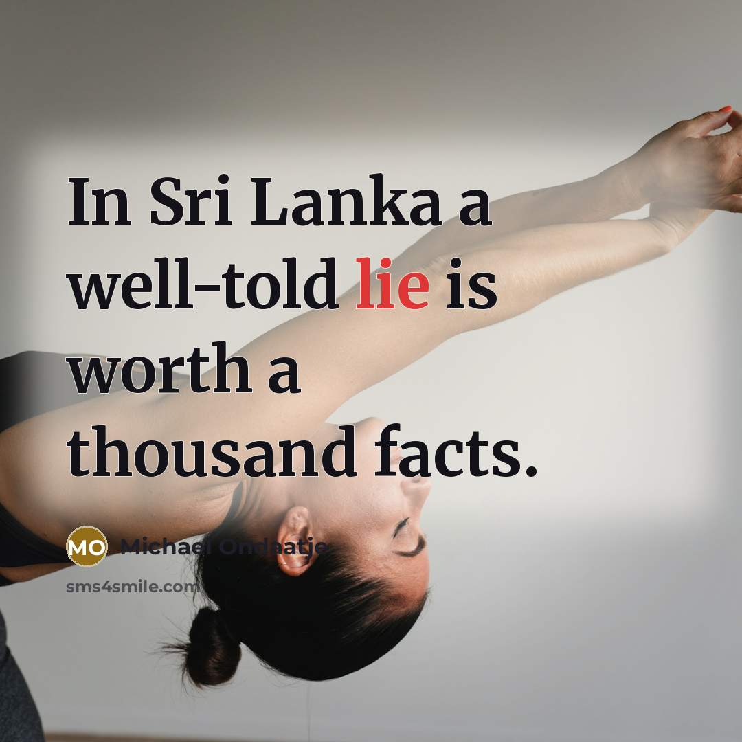 “In Sri Lanka a well-told lie is worth a thousand…” quote by Michael Ondaatje