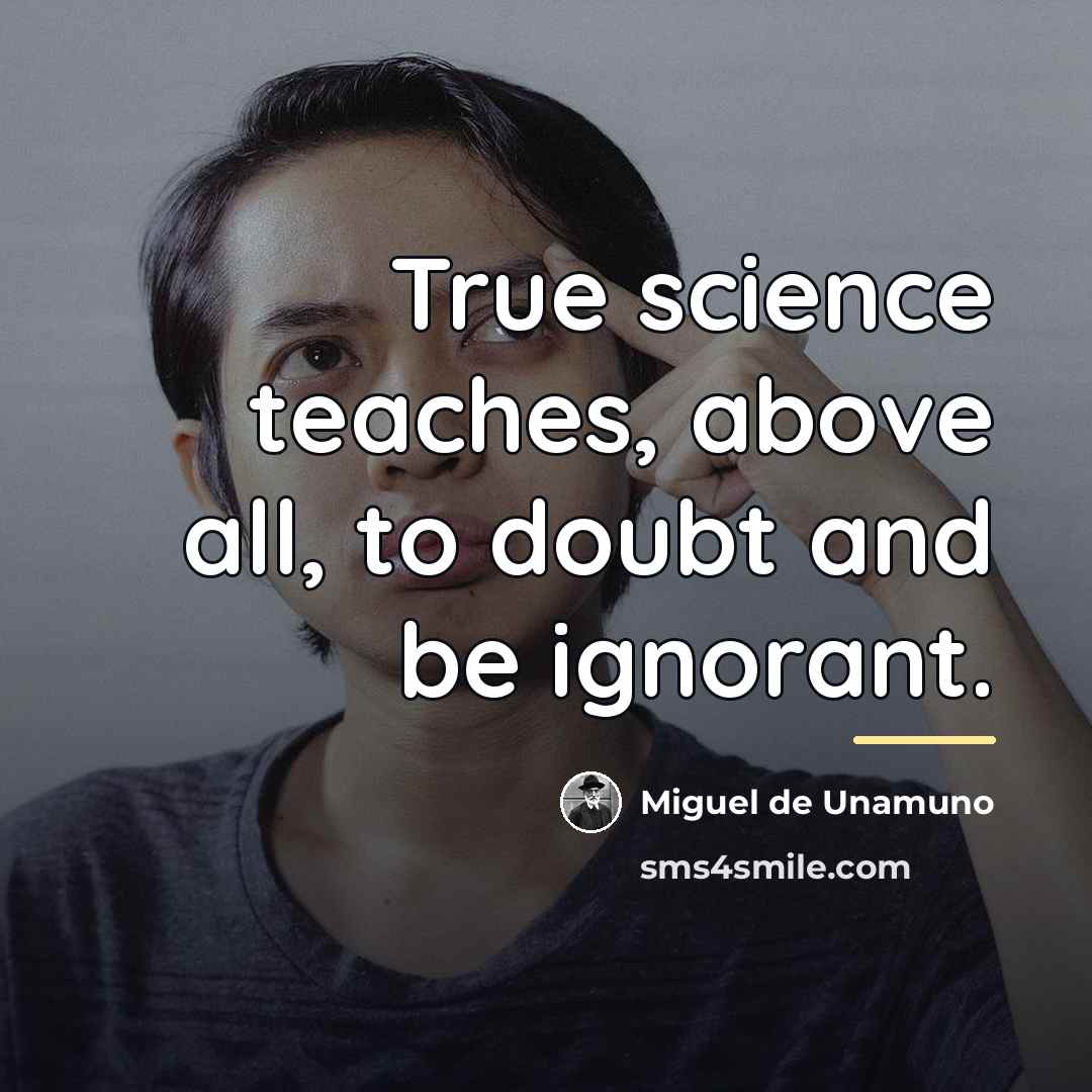 “True science teaches, above all, to doubt and be ignorant.…” quote by Miguel de Unamuno