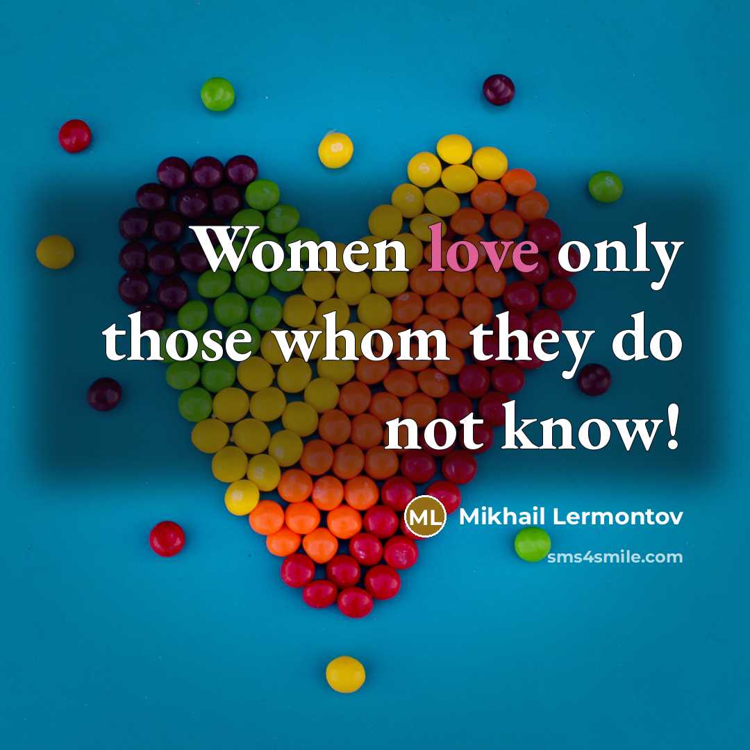“Women love only those whom they do not know!…” quote by Mikhail Lermontov