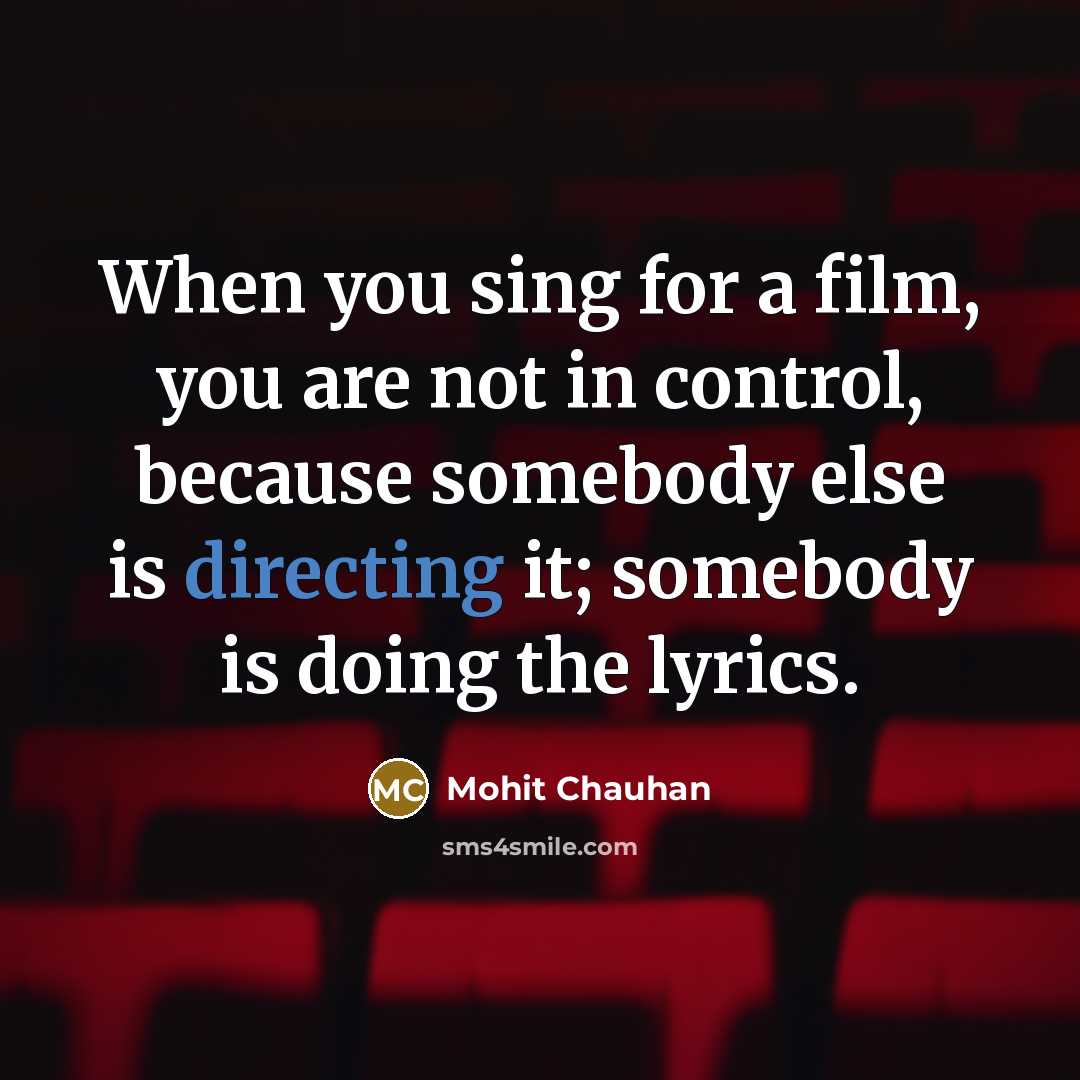 “When you sing for a film, you are not in…” quote by Mohit Chauhan