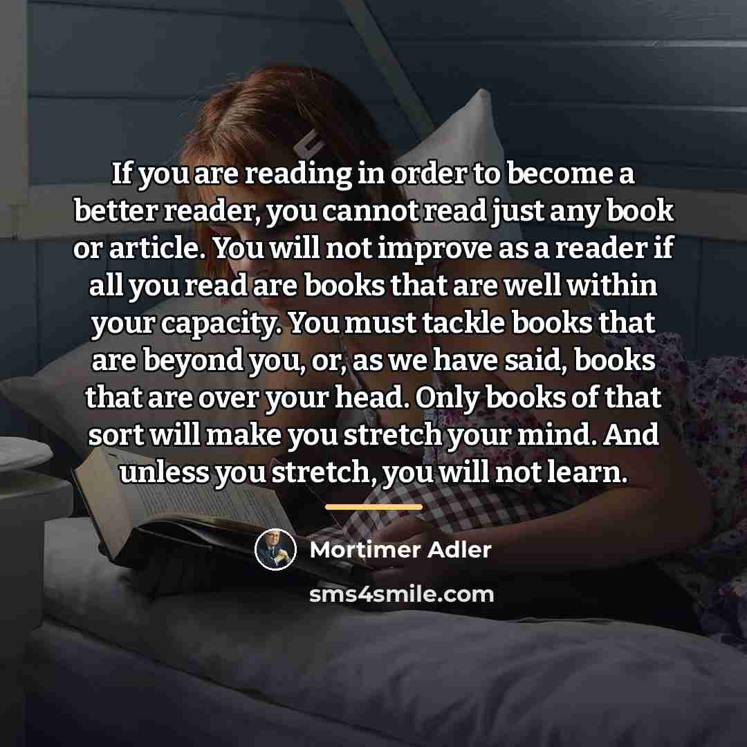 “If you are reading in order to become a better…” quote by Mortimer Adler