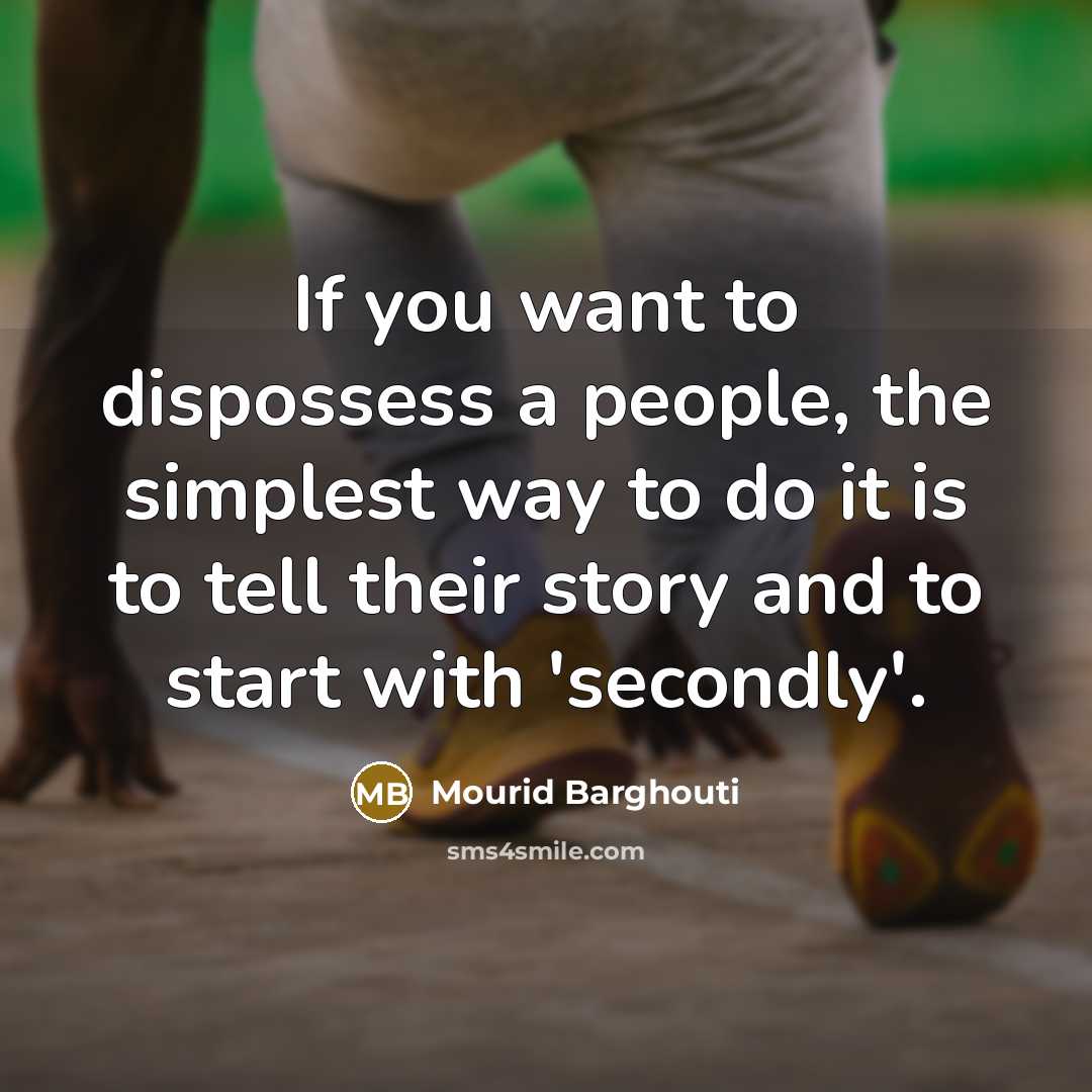 “If you want to dispossess a people, the simplest way…” quote by Mourid Barghouti