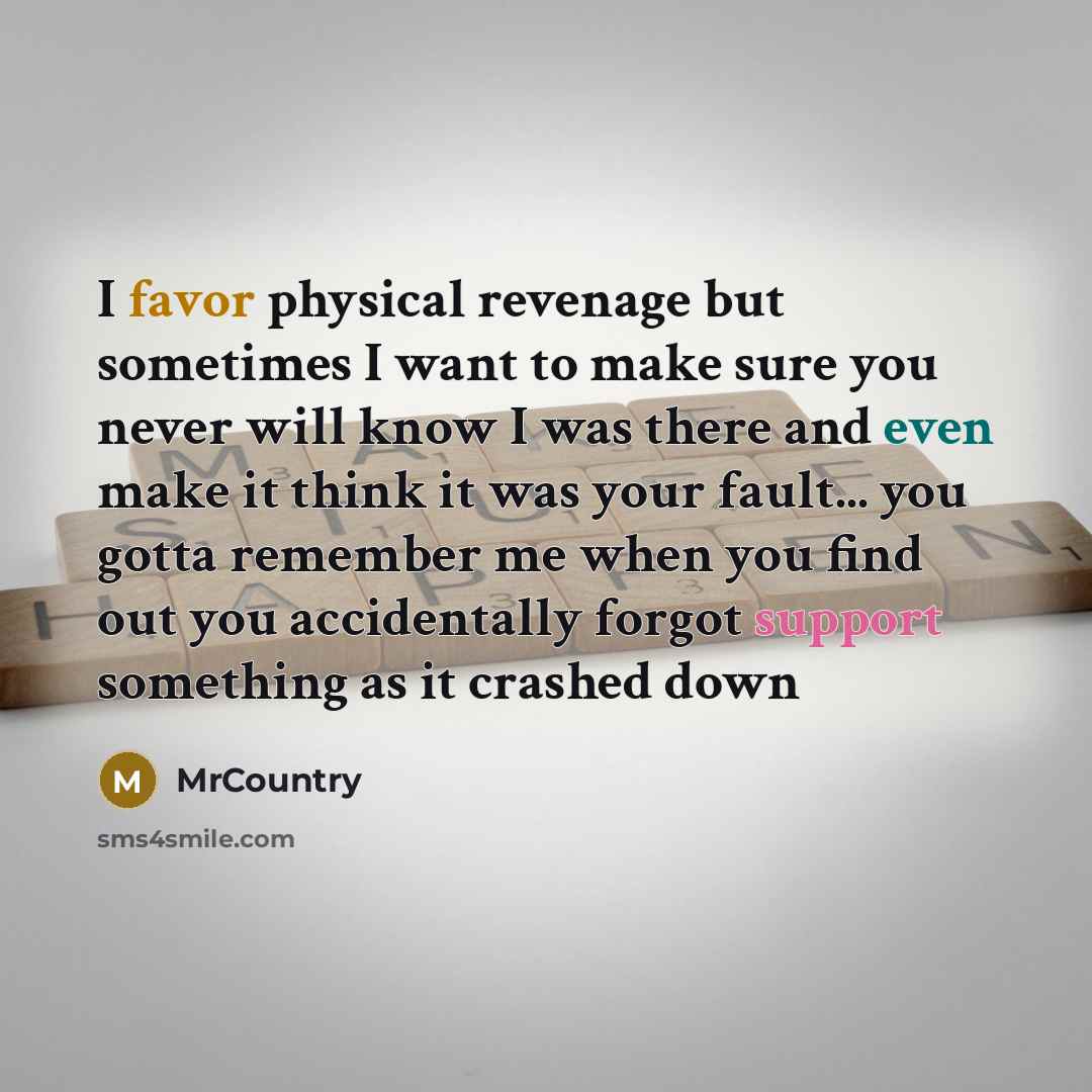 “I favor physical revenage but sometimes I want to make…” quote by MrCountry