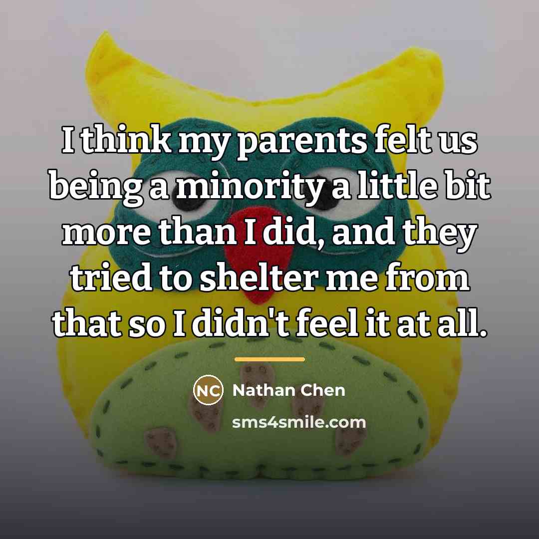 “I think my parents felt us being a minority a…” quote by Nathan Chen