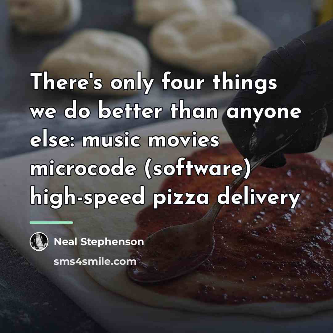 “There's only four things we do better than anyone else:…” quote by Neal Stephenson