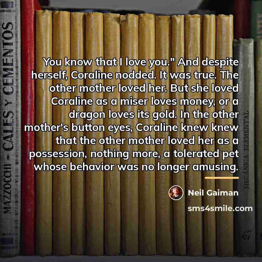 “You know that I love you." And despite herself, Coraline…” quote by Neil Gaiman
