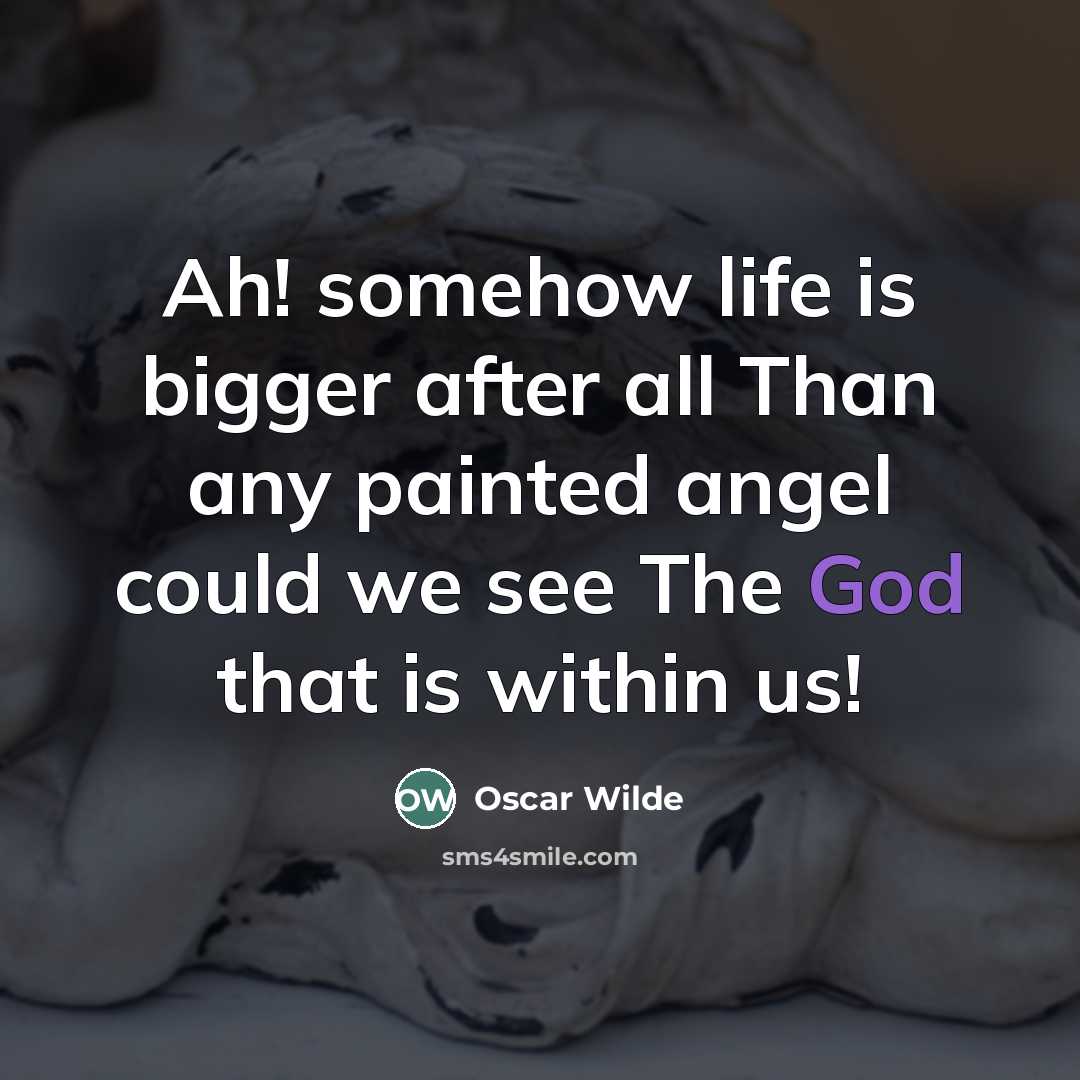 “Ah! somehow life is bigger after all Than any painted…” quote by Oscar Wilde