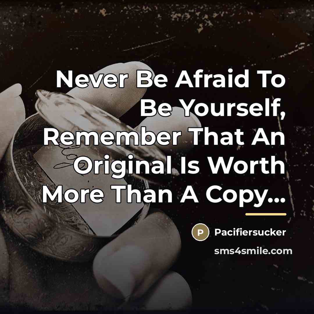 “Never Be Afraid To Be Yourself, Remember That An Original…” quote by Pacifiersucker