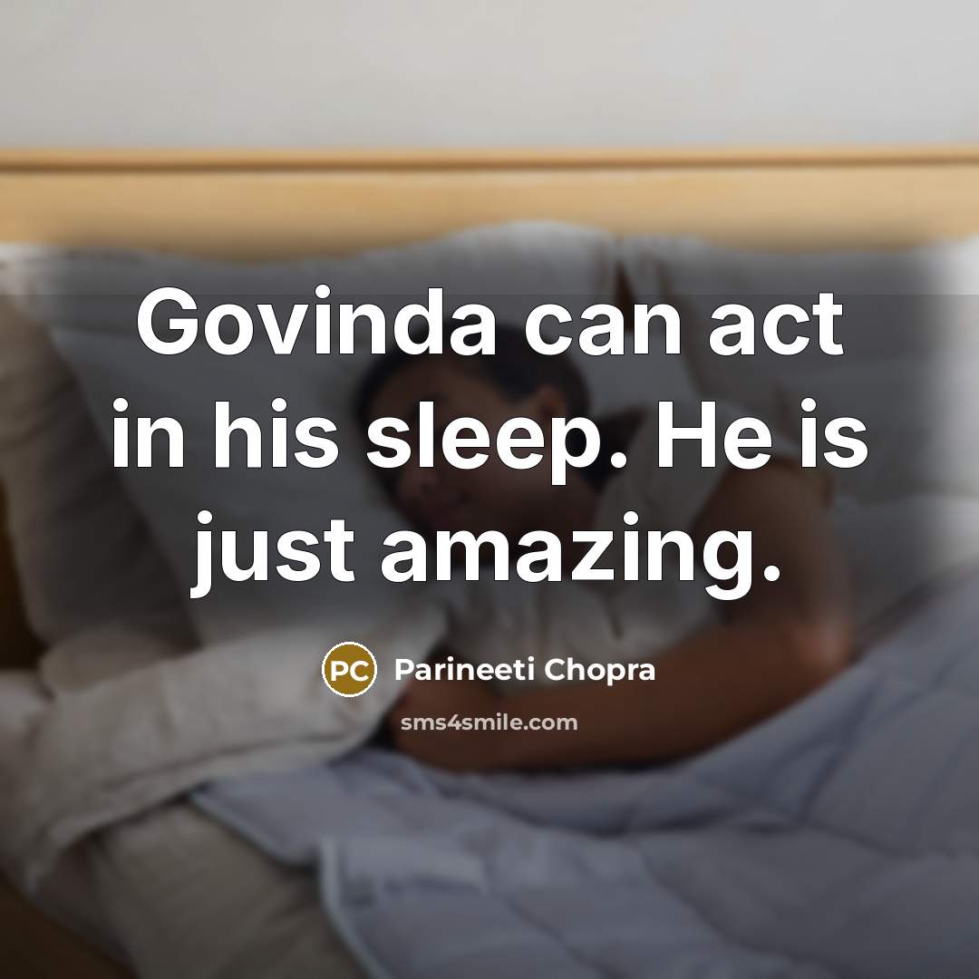 “Govinda can act in his sleep. He is just amazing.…” quote by Parineeti Chopra