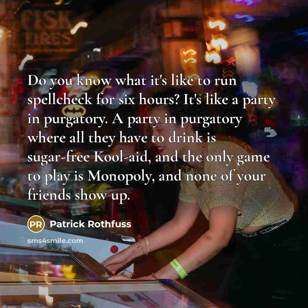“Do you know what it's like to run spellcheck for…” quote by Patrick Rothfuss