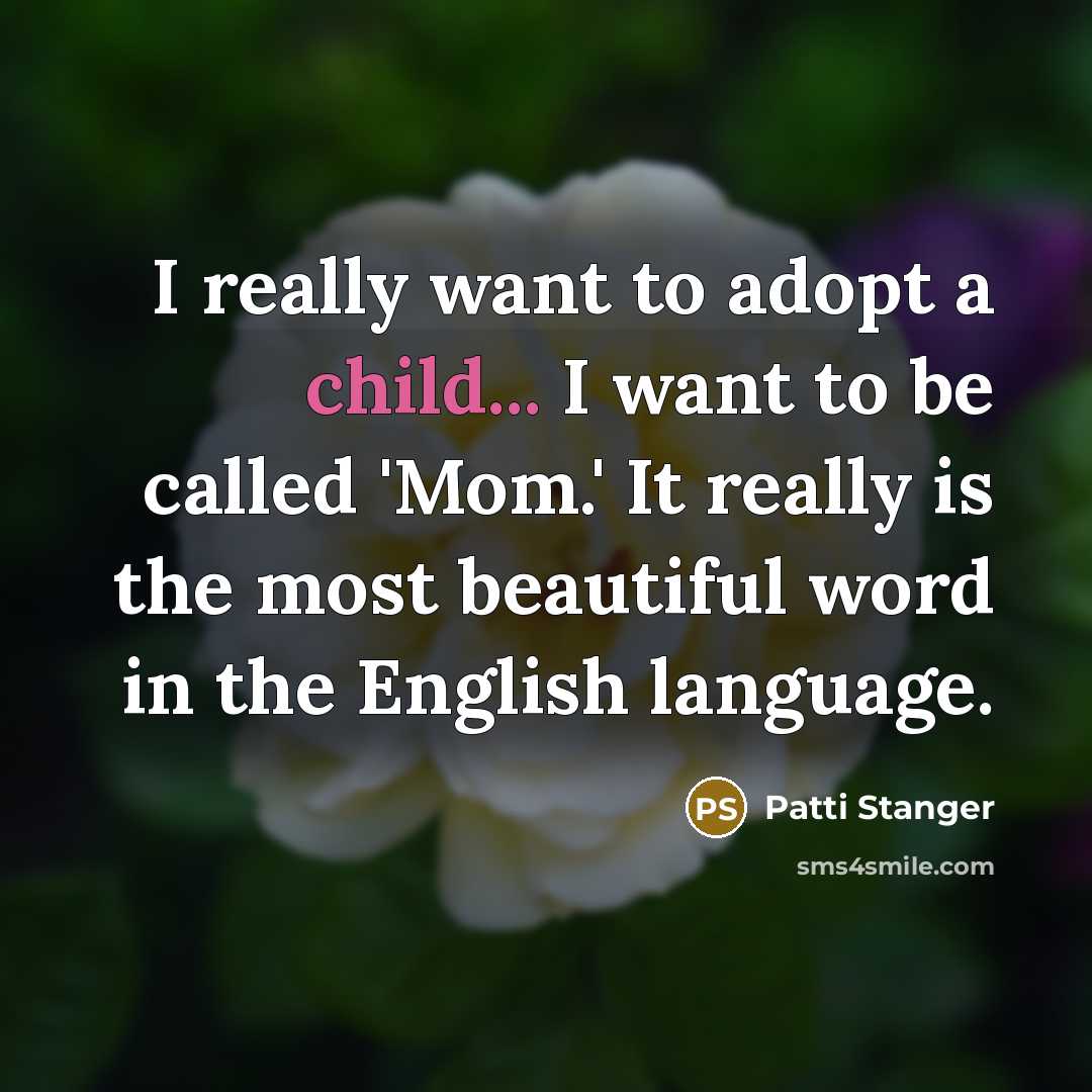 “I really want to adopt a child... I want to…” quote by Patti Stanger